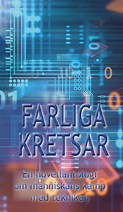 Farliga kretsar: En novellantologi om människans kamp med tekniken