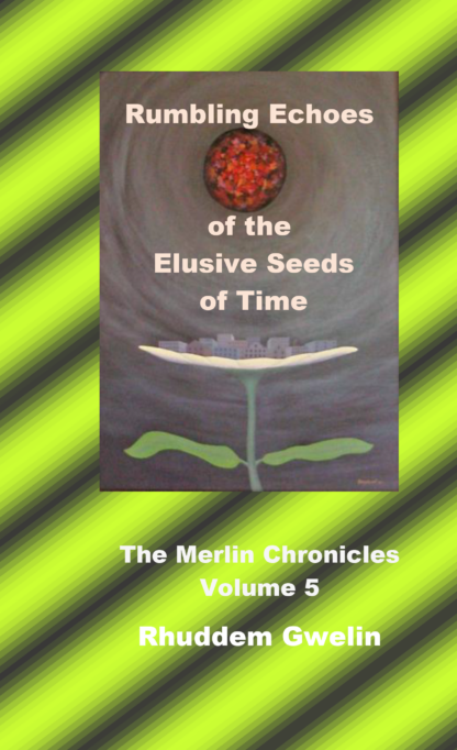 Rumbling echoes of the elusive seeds of time – The Merlin Chronicles volume 5