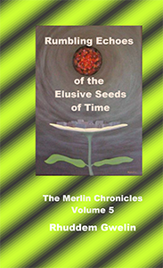 Rumbling echoes of the elusive seeds of time – The Merlin Chronicles volume 5